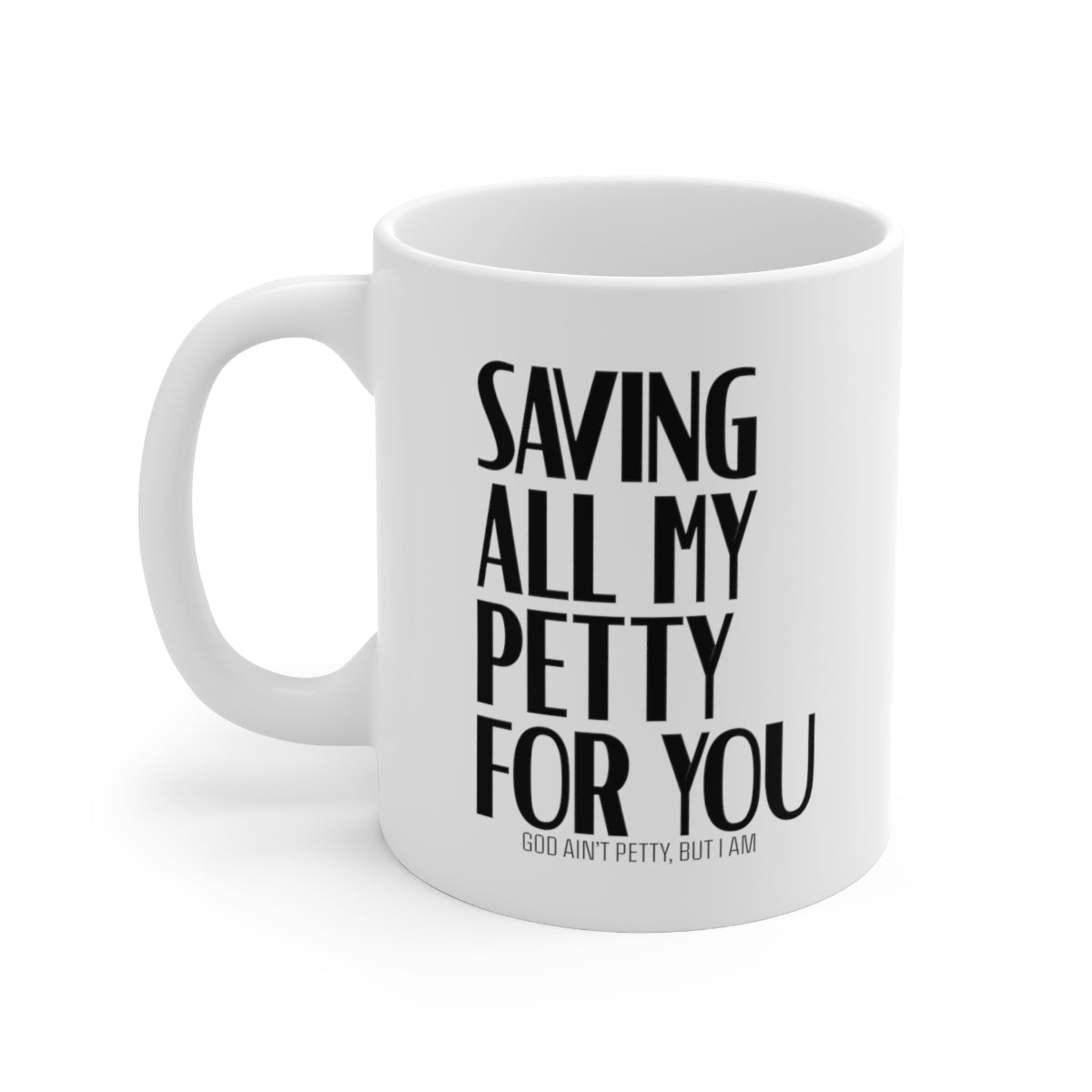 Saving all my Petty for you Mug 11oz (White/Black)-Mug-The Original God Ain't Petty But I Am