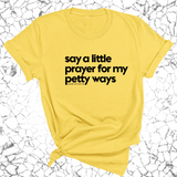 Say a little prayer for my petty ways Unisex Tee-T-Shirt-The Original God Ain't Petty But I Am