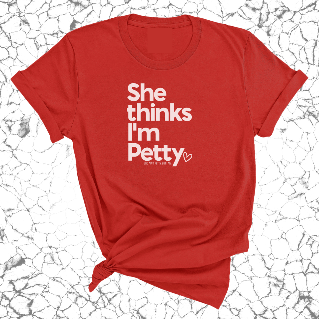 She Thinks I'm Petty Unisex Tee-T-Shirt-The Original God Ain't Petty But I Am