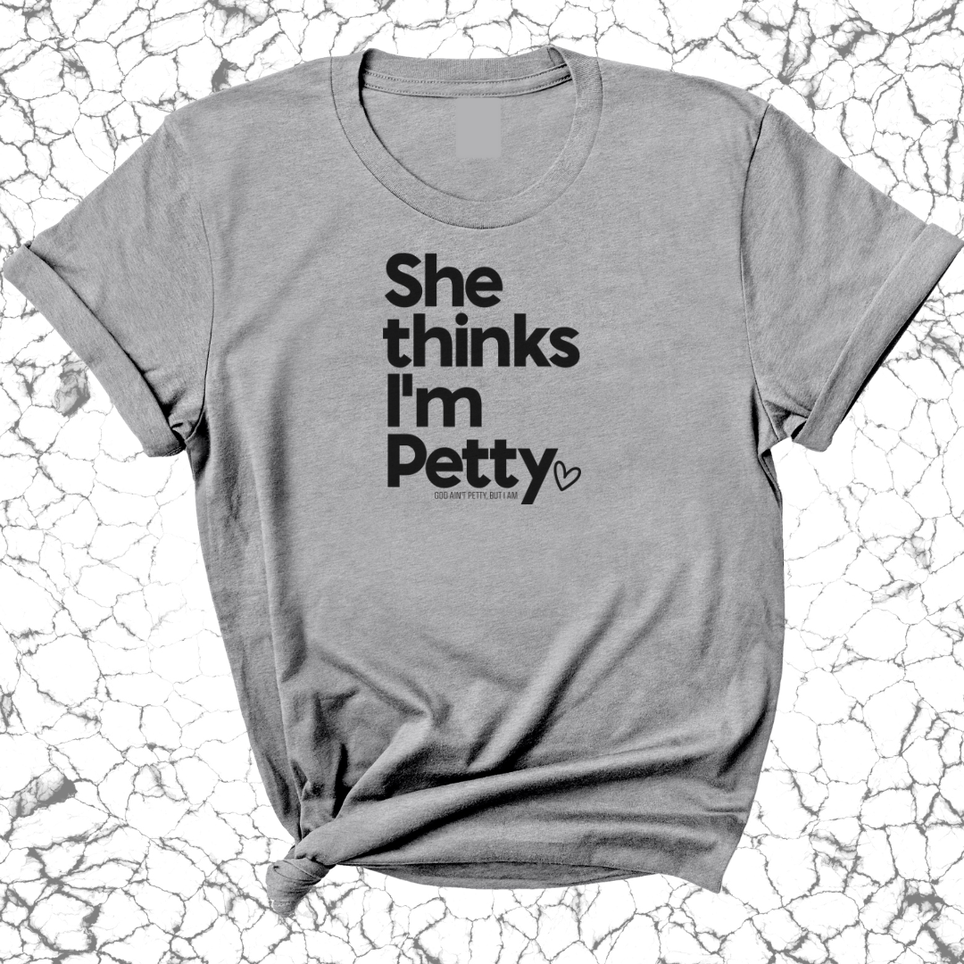 She Thinks I'm Petty Unisex Tee-T-Shirt-The Original God Ain't Petty But I Am