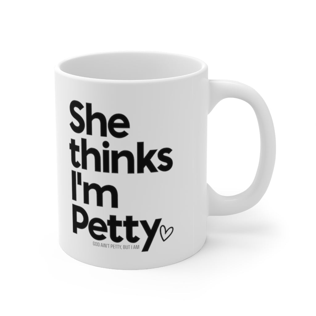She thinks I'm Petty Mug 11oz (White/Black)-Mug-The Original God Ain't Petty But I Am