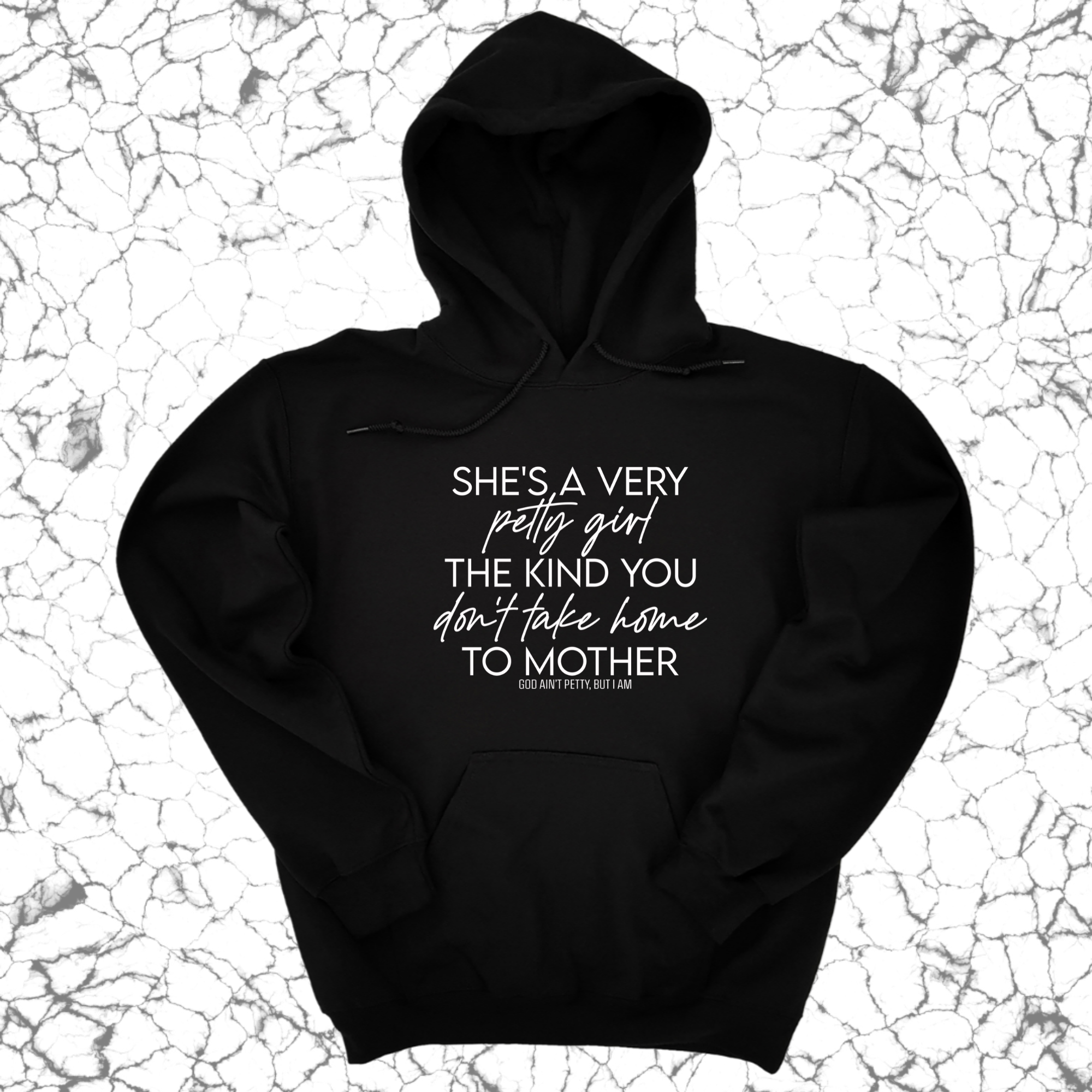 She's a very petty girl the kind you don't take home to mother Unisex Hoodie-Hoodie-The Original God Ain't Petty But I Am