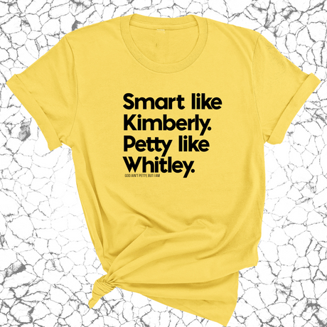 Smart like Kimberly. Petty like Whitley Unisex Tee-T-Shirt-The Original God Ain't Petty But I Am