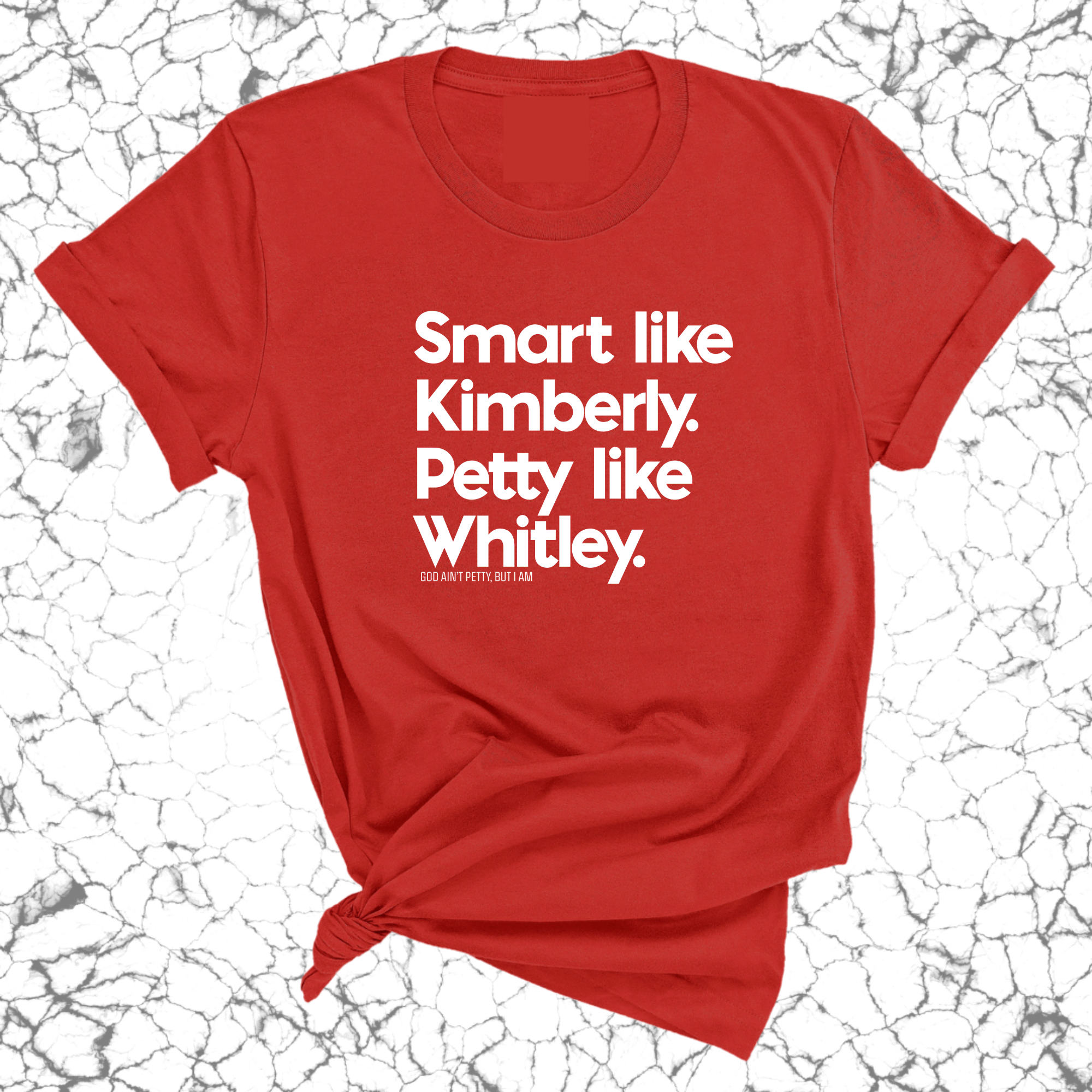 Smart like Kimberly. Petty like Whitley Unisex Tee-T-Shirt-The Original God Ain't Petty But I Am