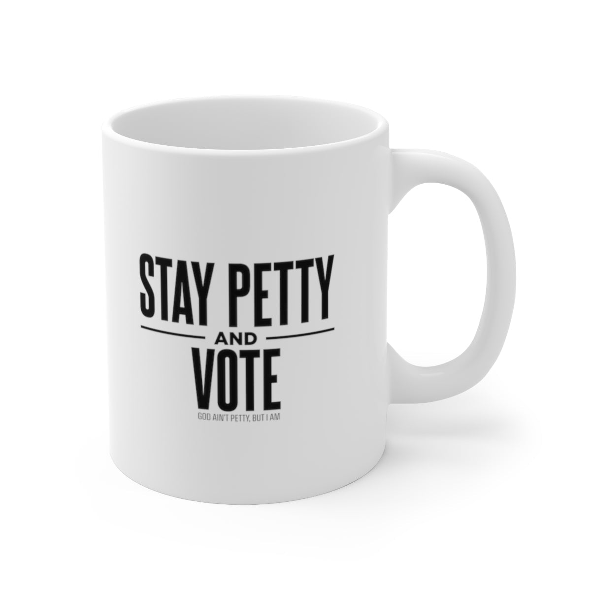 Stay Petty and Vote Mug 11oz (White/Black)-Mug-The Original God Ain't Petty But I Am
