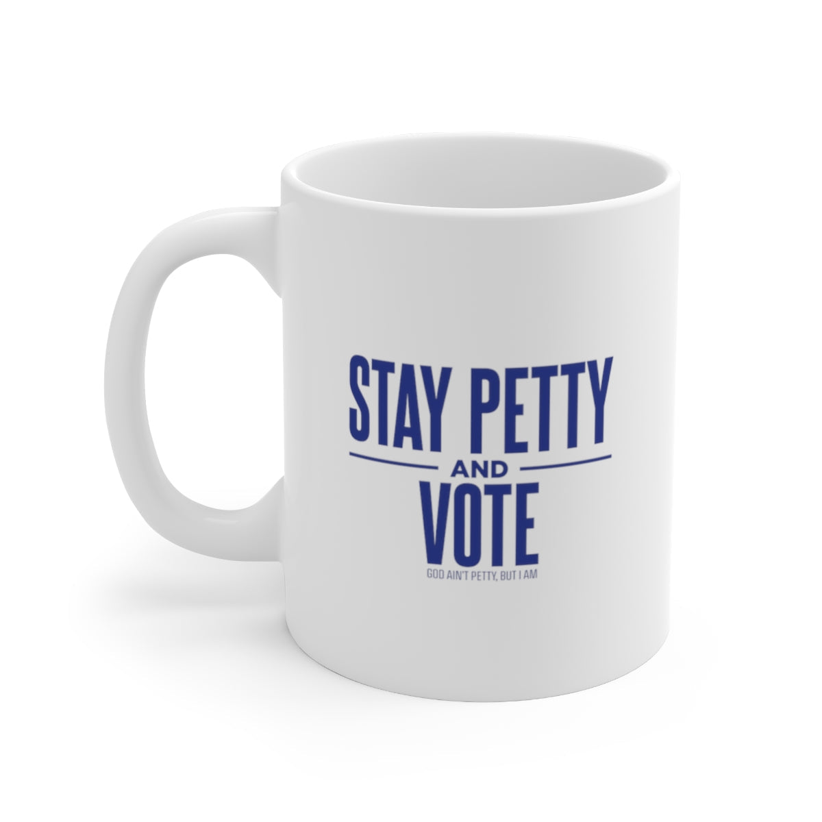 Stay Petty and Vote Mug 11oz (White/Blue)-Mug-The Original God Ain't Petty But I Am