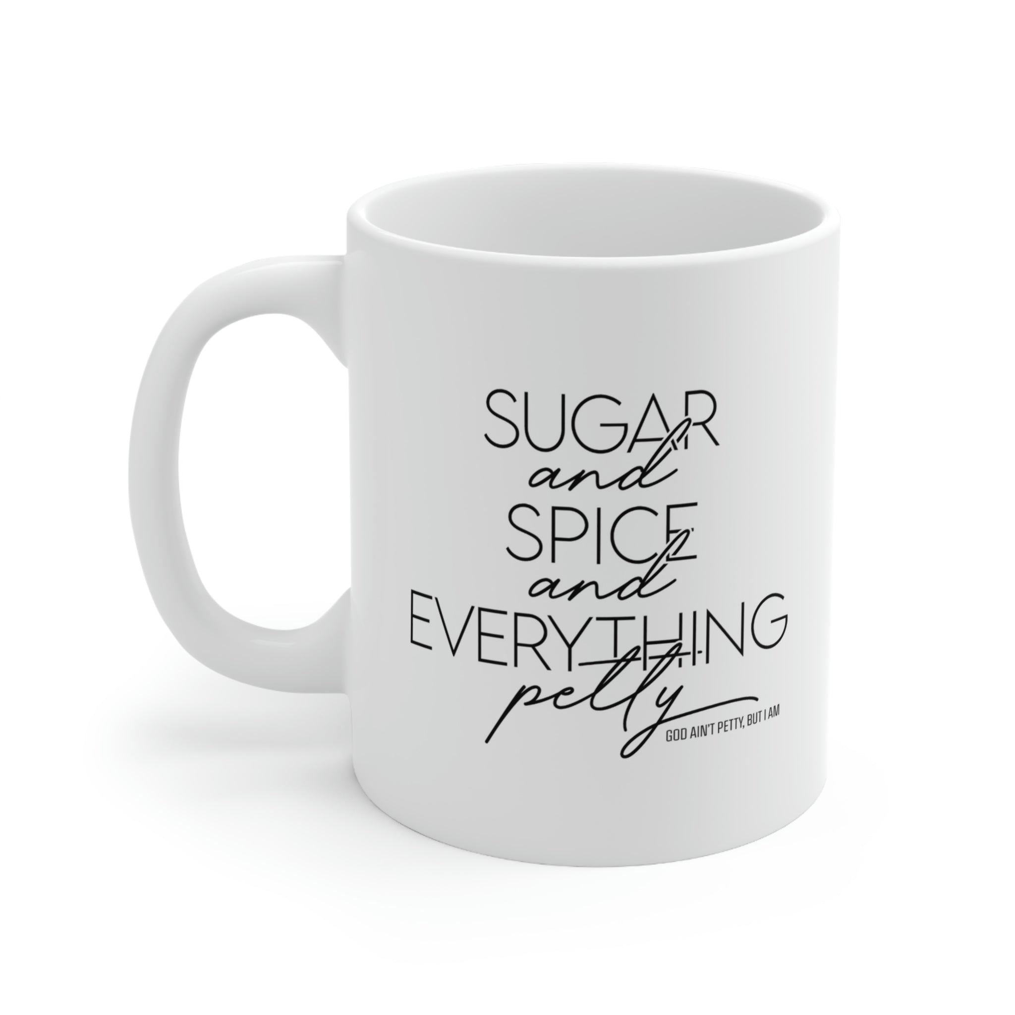 Sugar and Spice and everything petty Mug 11oz (White/Black)-Mug-The Original God Ain't Petty But I Am