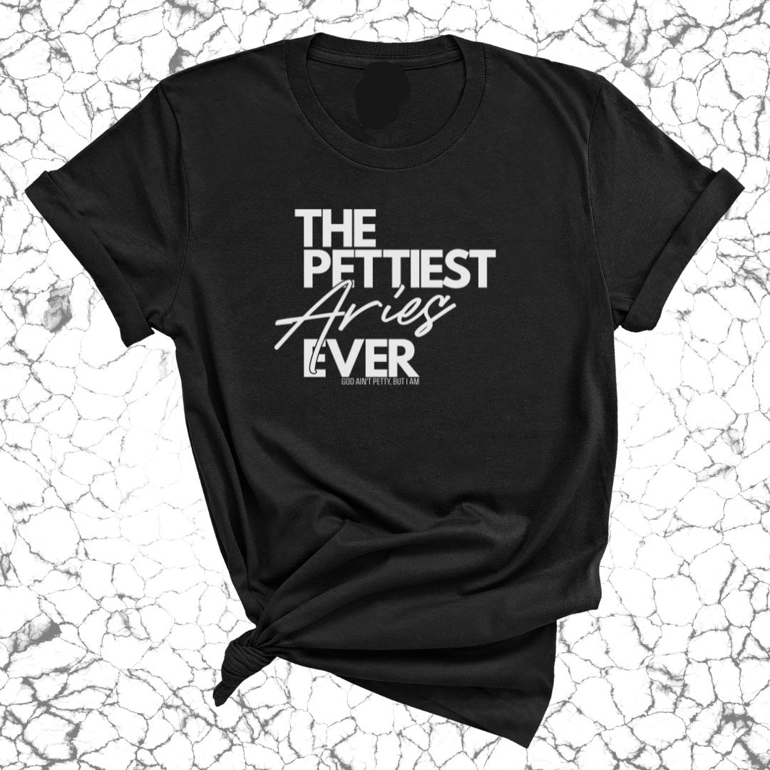 The Pettiest Aries Ever Unisex Tee-T-Shirt-The Original God Ain't Petty But I Am