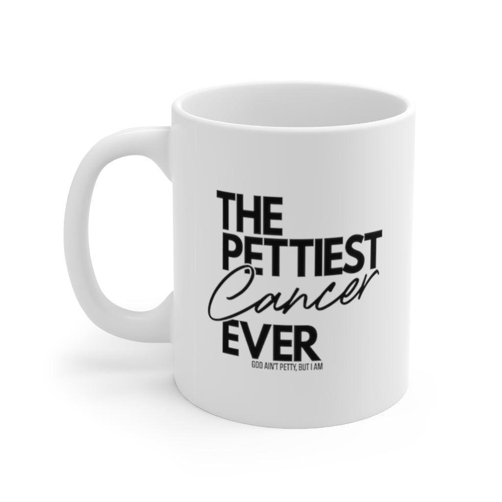 The Pettiest Cancer Ever Mug 11oz (White/Black)-Mug-The Original God Ain't Petty But I Am