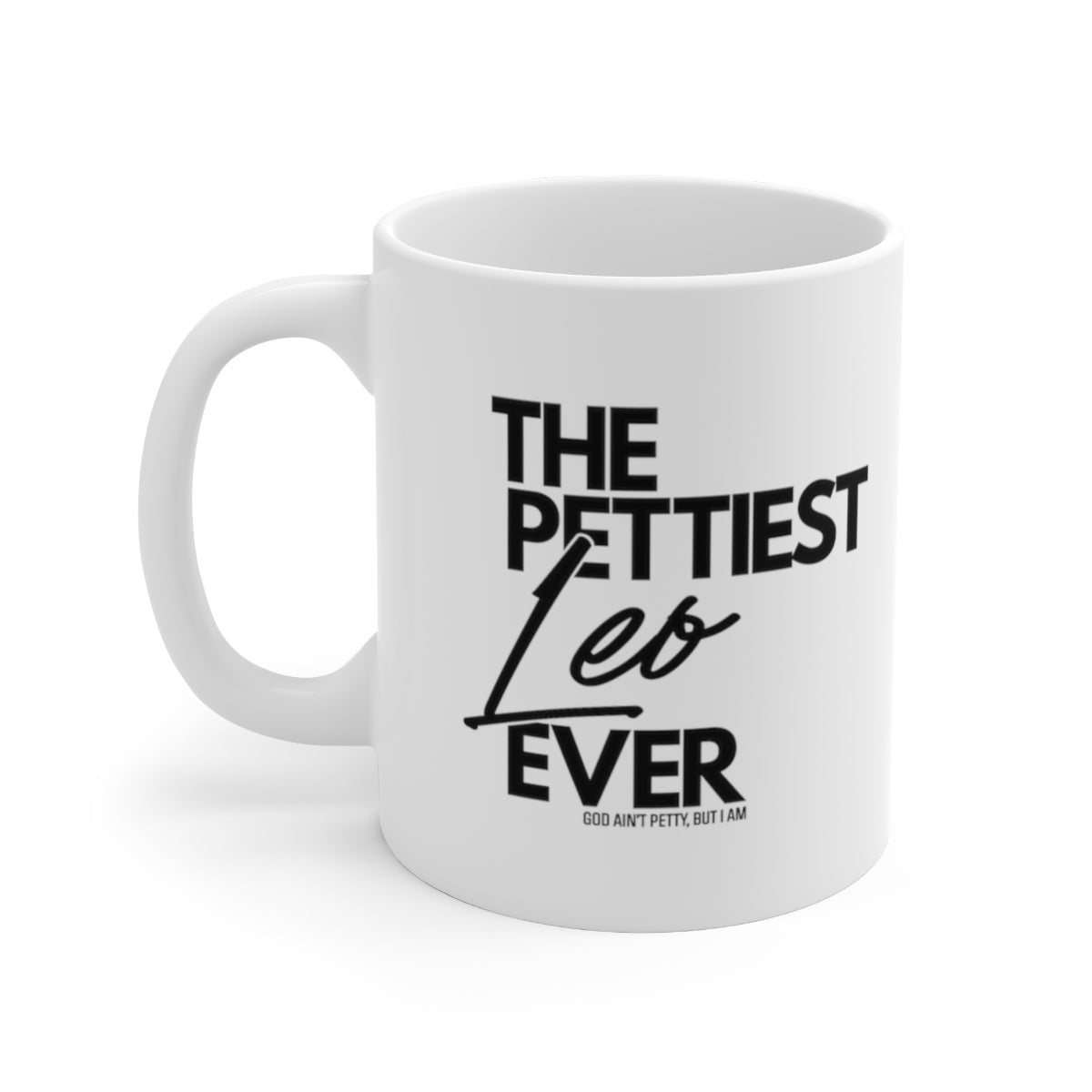 The Pettiest Leo Ever Mug 11oz (White/Black)-Mug-The Original God Ain't Petty But I Am