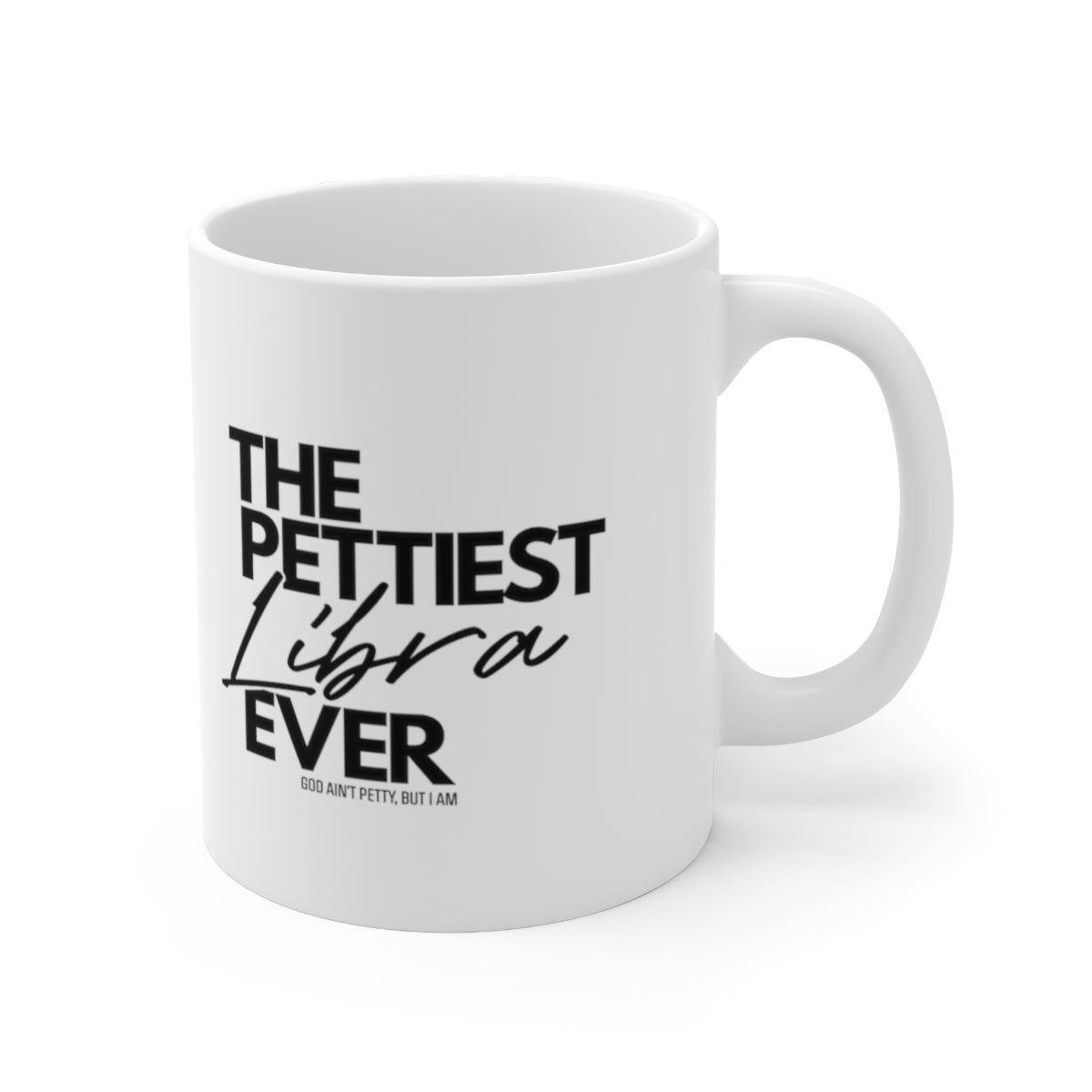 The Pettiest Libra Ever Mug 11oz (White/Black)-Mug-The Original God Ain't Petty But I Am