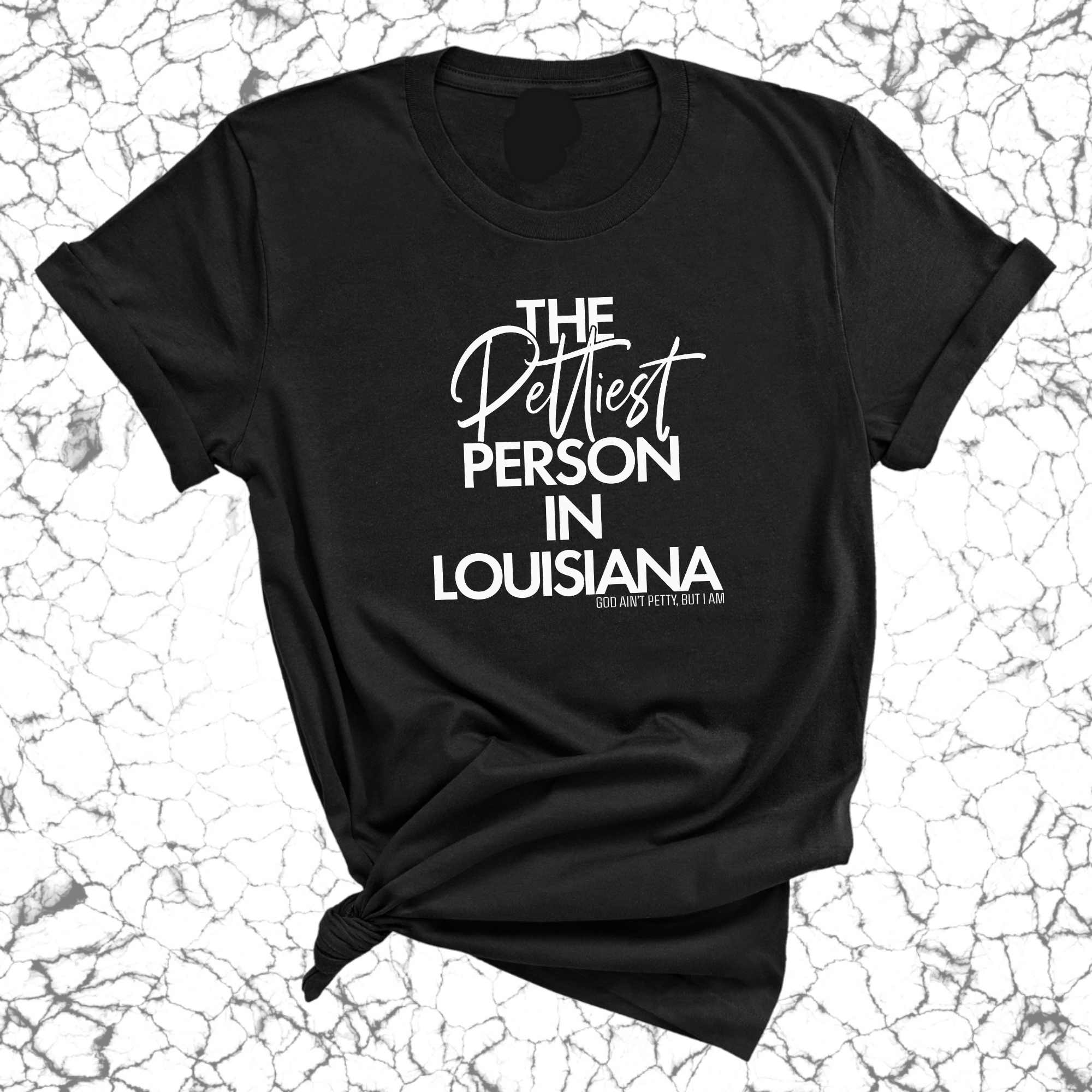 The Pettiest Person in Louisiana Unisex Tee-T-Shirt-The Original God Ain't Petty But I Am