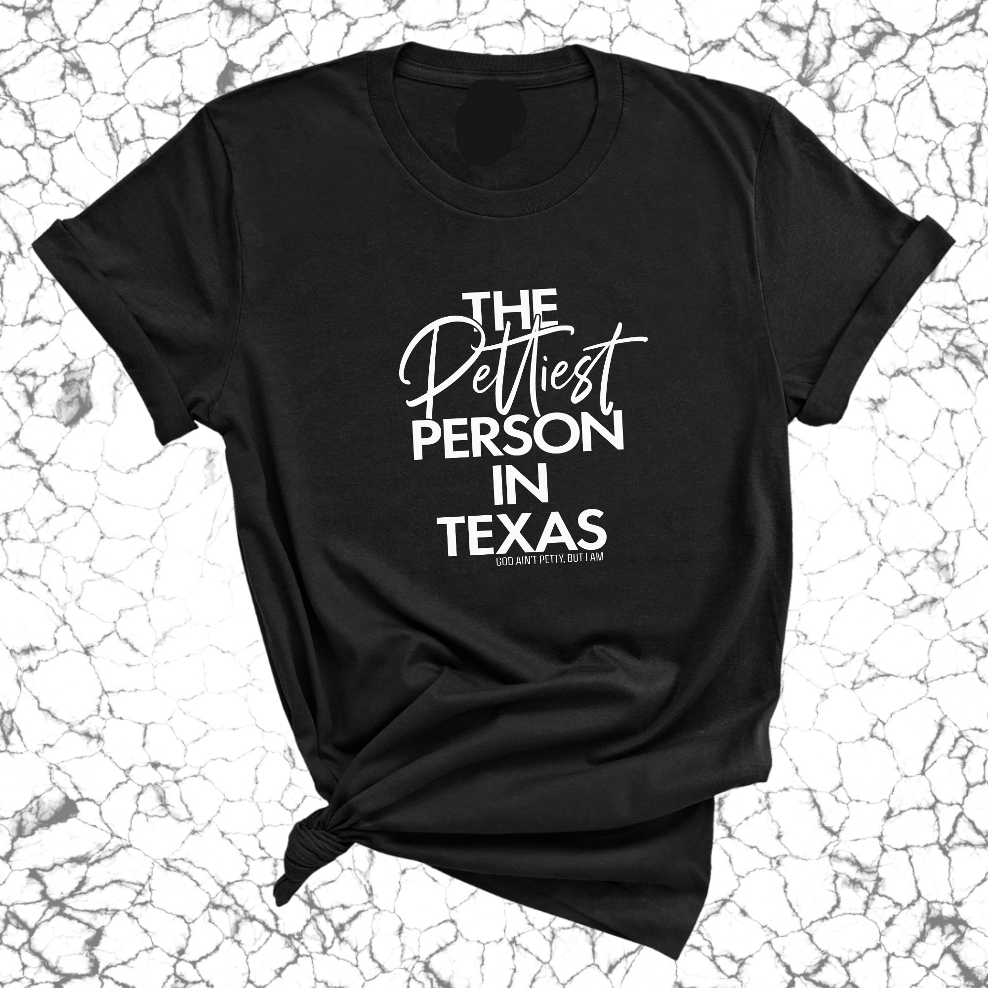 The Pettiest Person in Texas Unisex Tee-T-Shirt-The Original God Ain't Petty But I Am