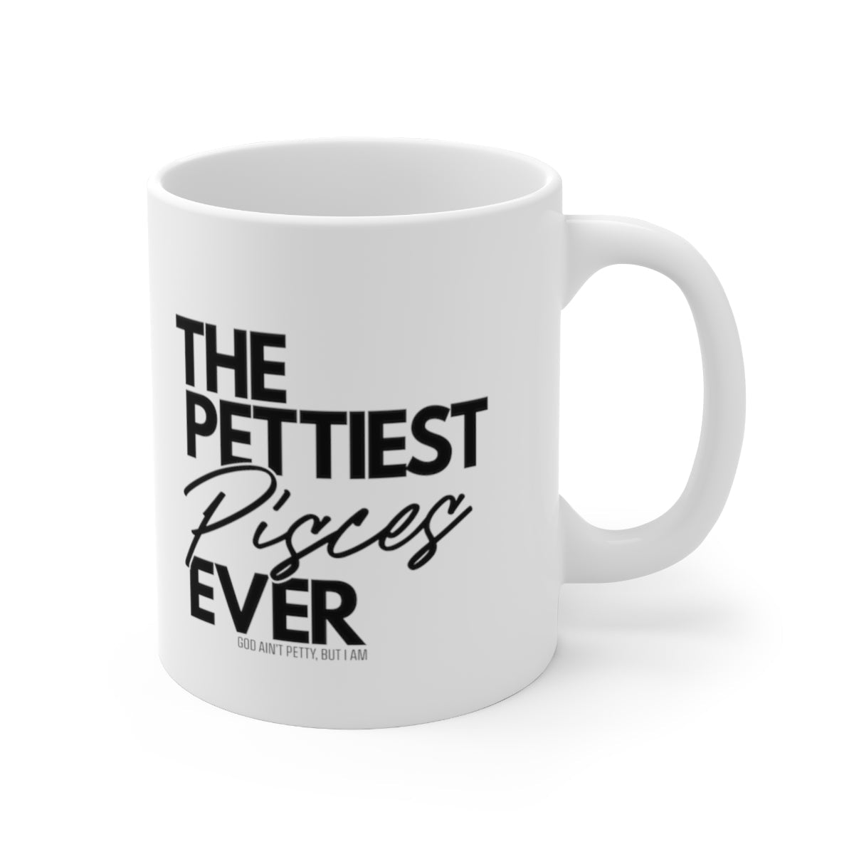 The Pettiest Pisces Ever Mug 11oz (White/Black)-Mug-The Original God Ain't Petty But I Am