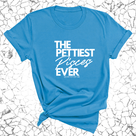 The Pettiest Pisces Ever Unisex Tee-T-Shirt-The Original God Ain't Petty But I Am