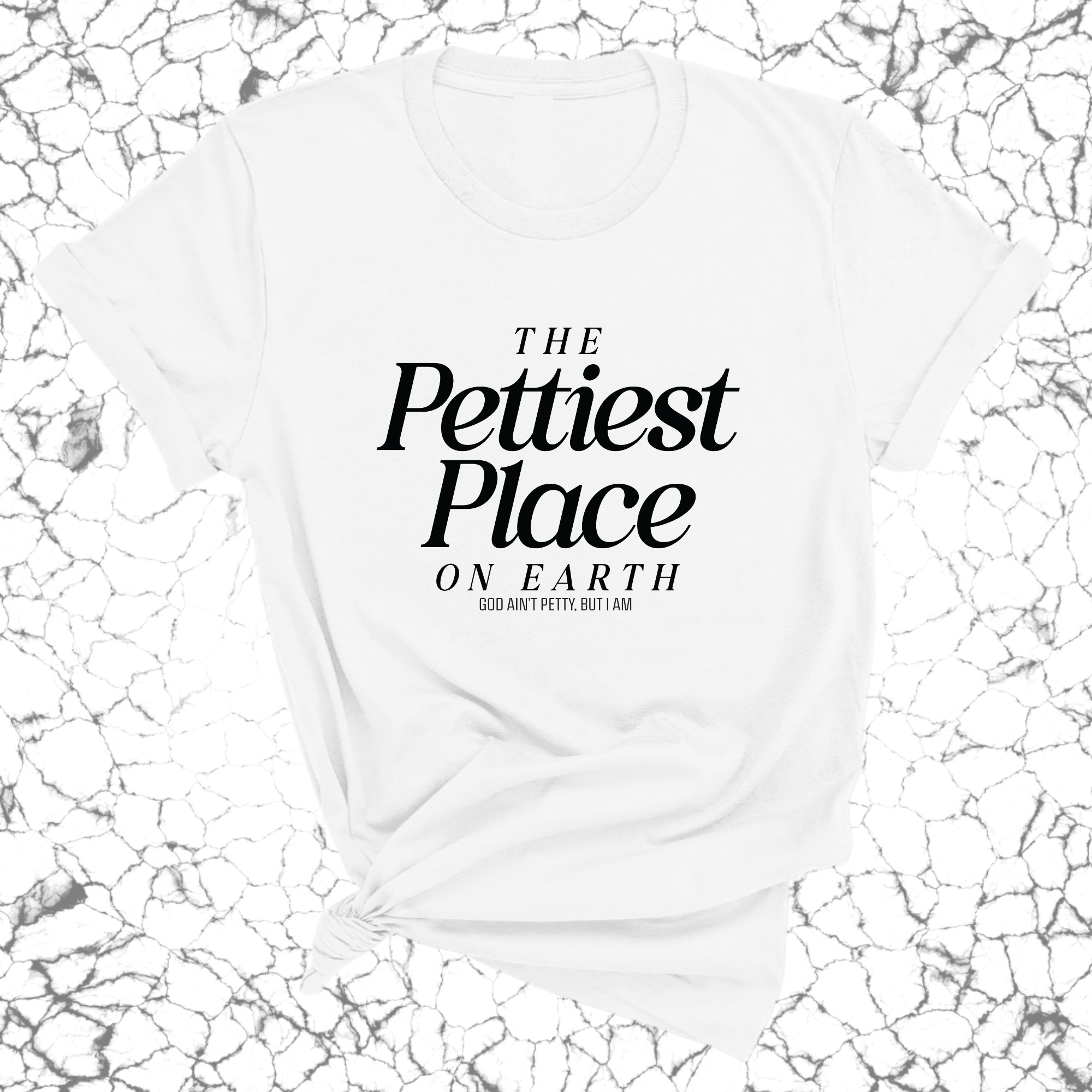 The Pettiest Place on Earth Unisex Tee-T-Shirt-The Original God Ain't Petty But I Am