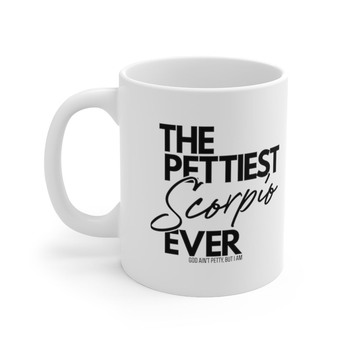 The Pettiest Scorpio Ever Mug 11oz (White/Black)-Mug-The Original God Ain't Petty But I Am