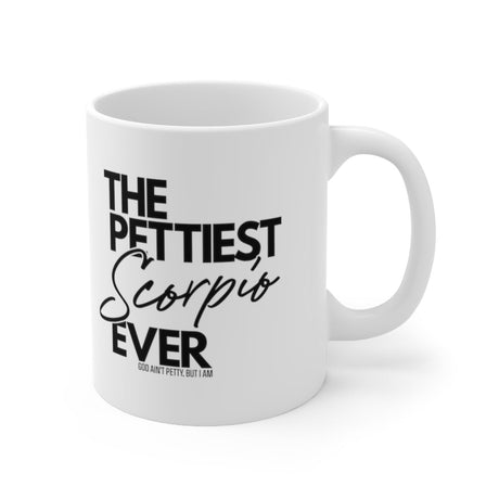 The Pettiest Scorpio Ever Mug 11oz (White/Black)-Mug-The Original God Ain't Petty But I Am