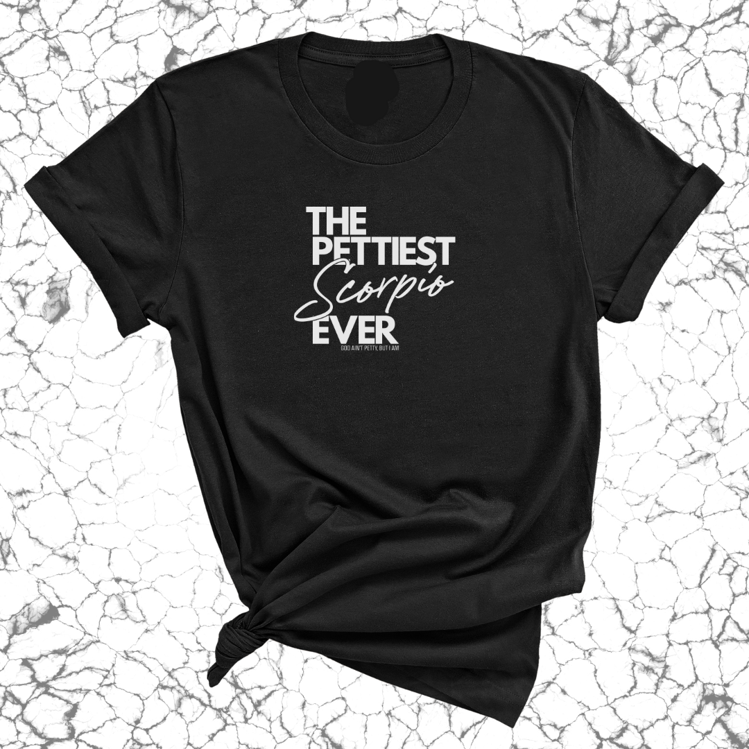The Pettiest Scorpio Ever Unisex Tee-T-Shirt-The Original God Ain't Petty But I Am