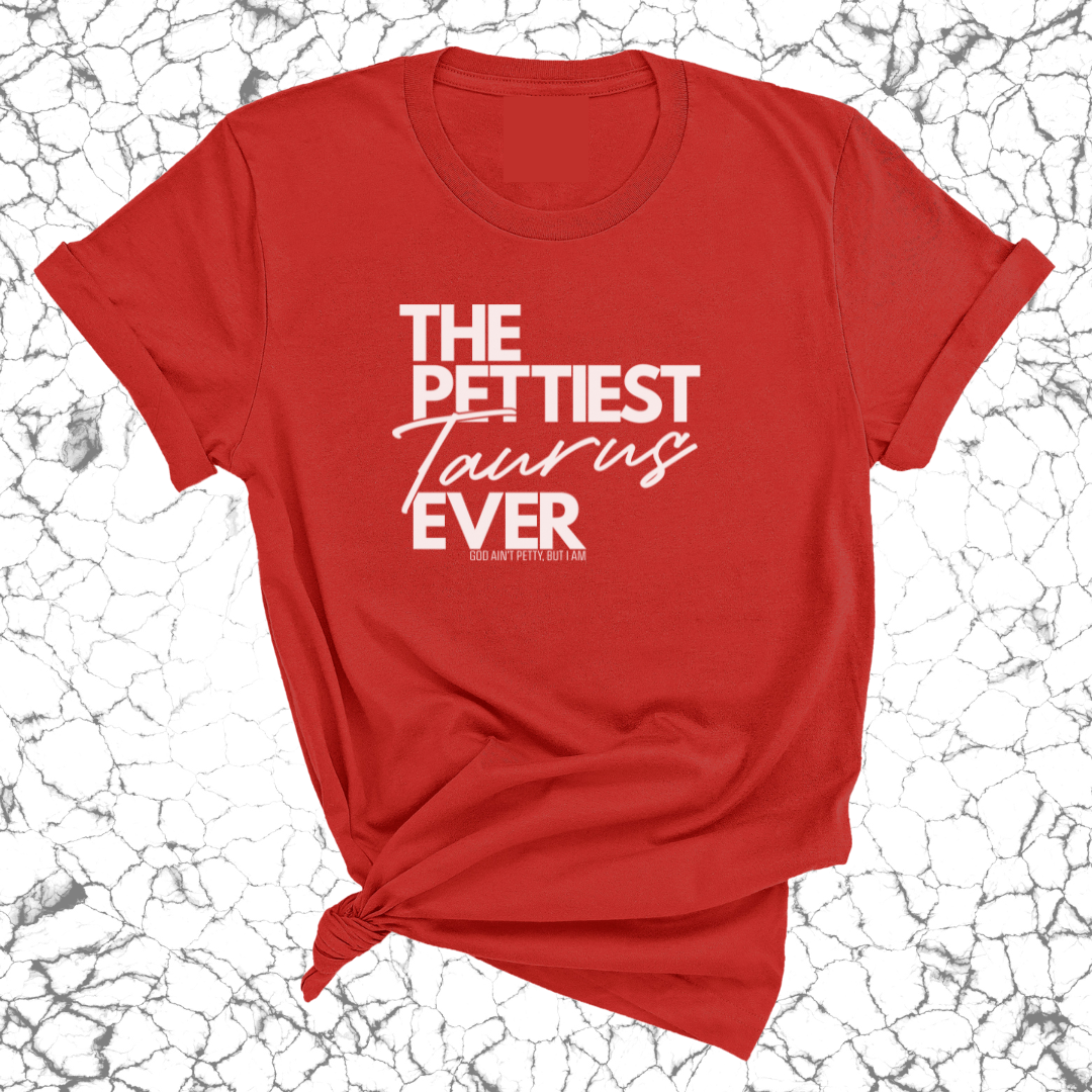 The Pettiest Taurus Ever Unisex Tee-T-Shirt-The Original God Ain't Petty But I Am