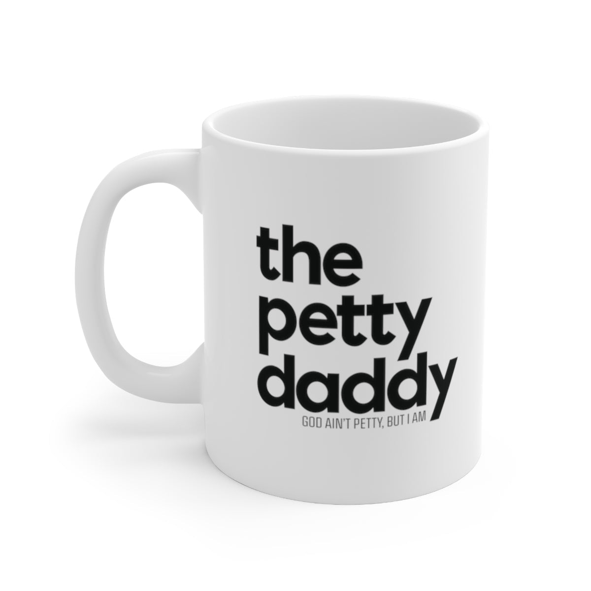 The Petty Daddy Mug 11oz (White/Black)-Mug-The Original God Ain't Petty But I Am