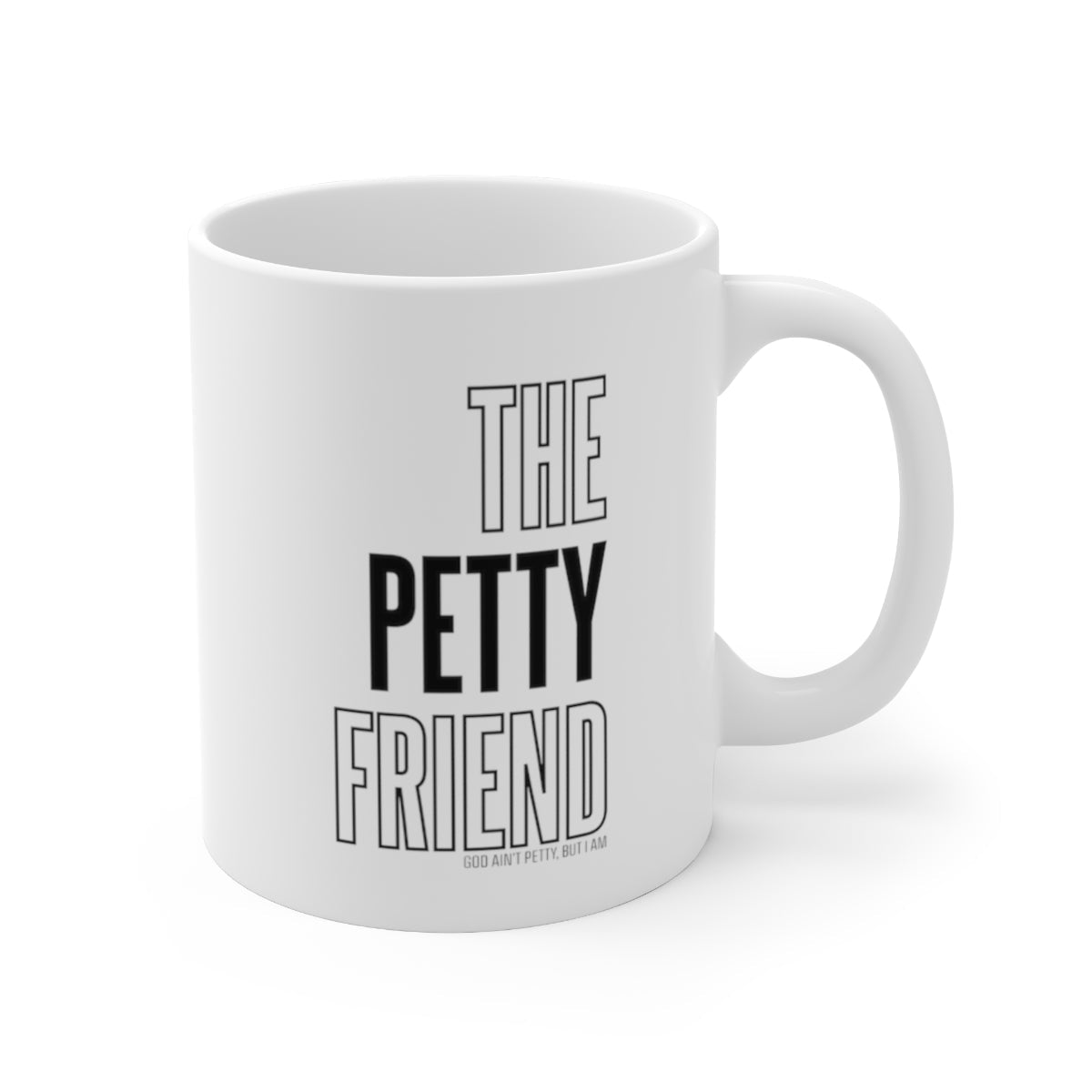 The Petty Friend Mug 11oz (White/Black)-Mug-The Original God Ain't Petty But I Am