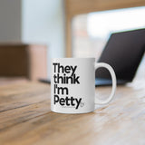They Think I'm Petty Ceramic Mug 11oz (White/Black)-Mug-The Original God Ain't Petty But I Am