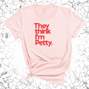 They Think I'm Petty Unisex Tee-T-Shirt-The Original God Ain't Petty But I Am