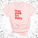 They Think I'm Petty Unisex Tee-T-Shirt-The Original God Ain't Petty But I Am