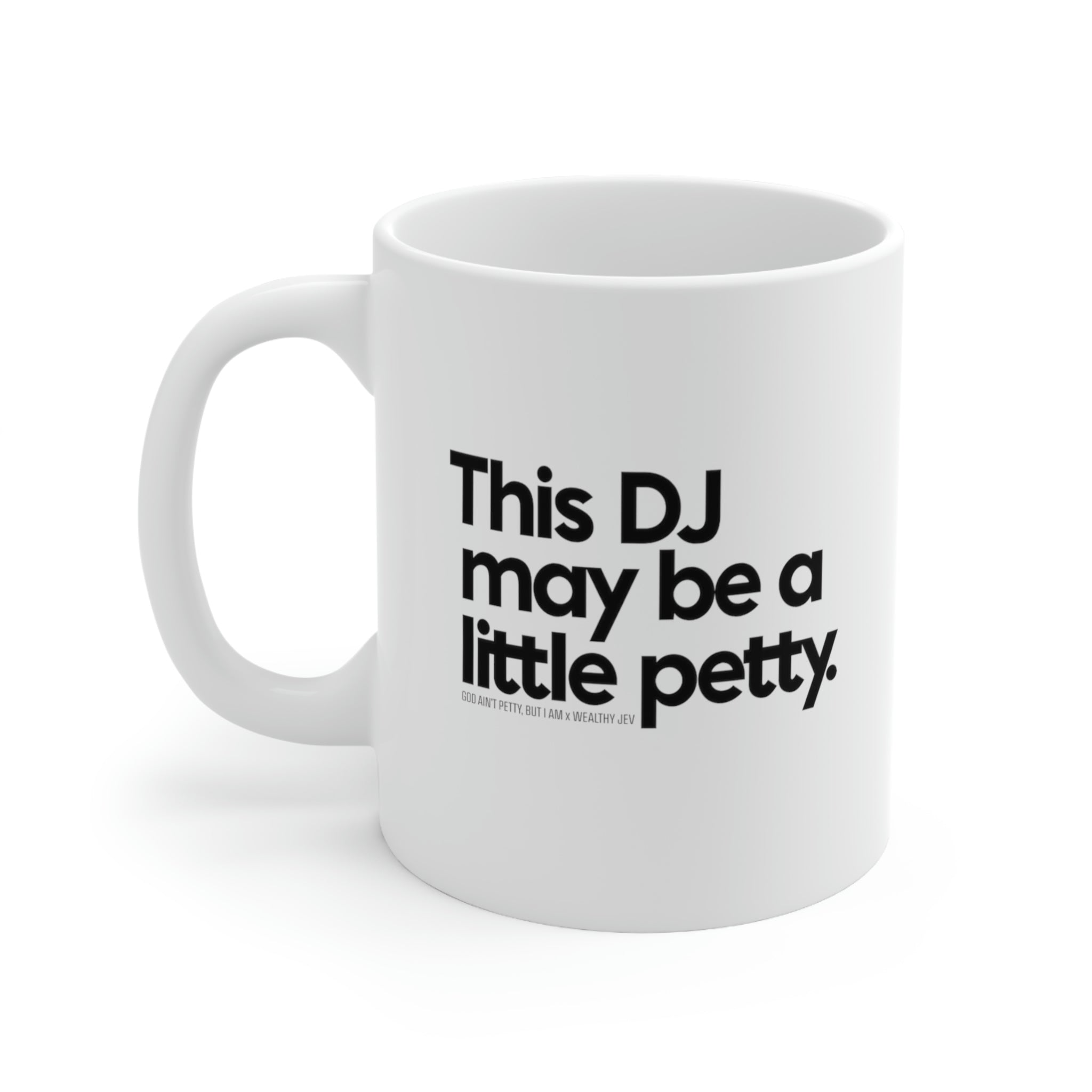 This DJ may be a little petty Mug11oz (White/Black) (God Ain't Petty, but I Am x Wealthy Jev Collab)-Mug-The Original God Ain't Petty But I Am