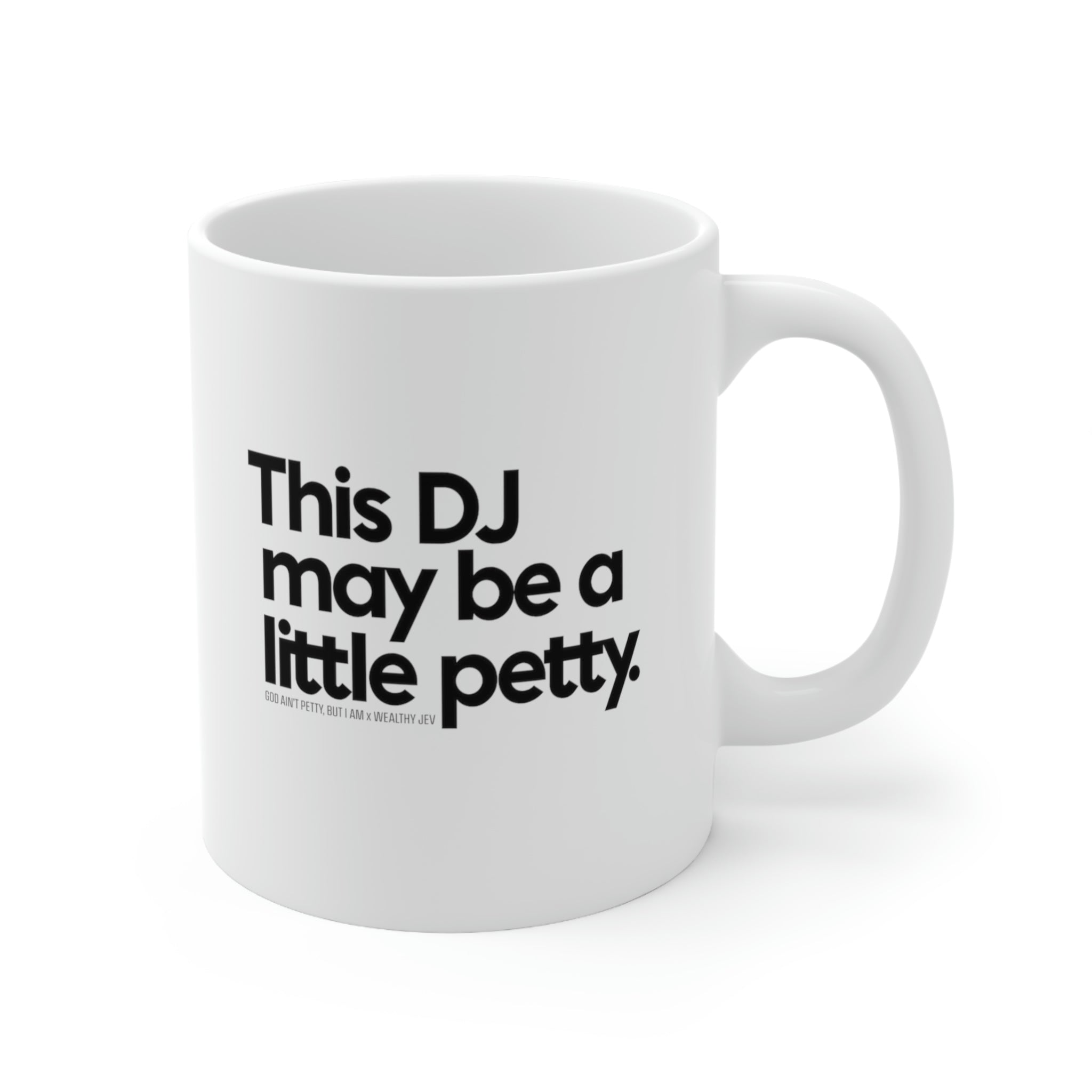 This DJ may be a little petty Mug11oz (White/Black) (God Ain't Petty, but I Am x Wealthy Jev Collab)-Mug-The Original God Ain't Petty But I Am