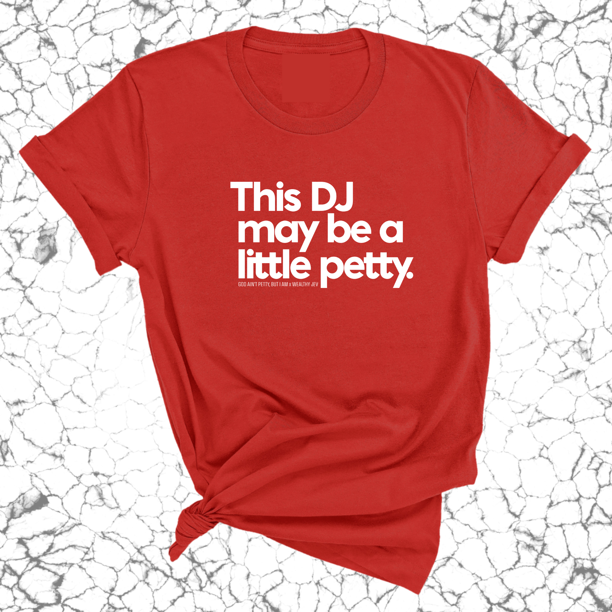 This DJ maybe a little petty Unisex Tee (God Ain't Petty, but I Am x Wealthy Jev Collab)-T-Shirt-The Original God Ain't Petty But I Am