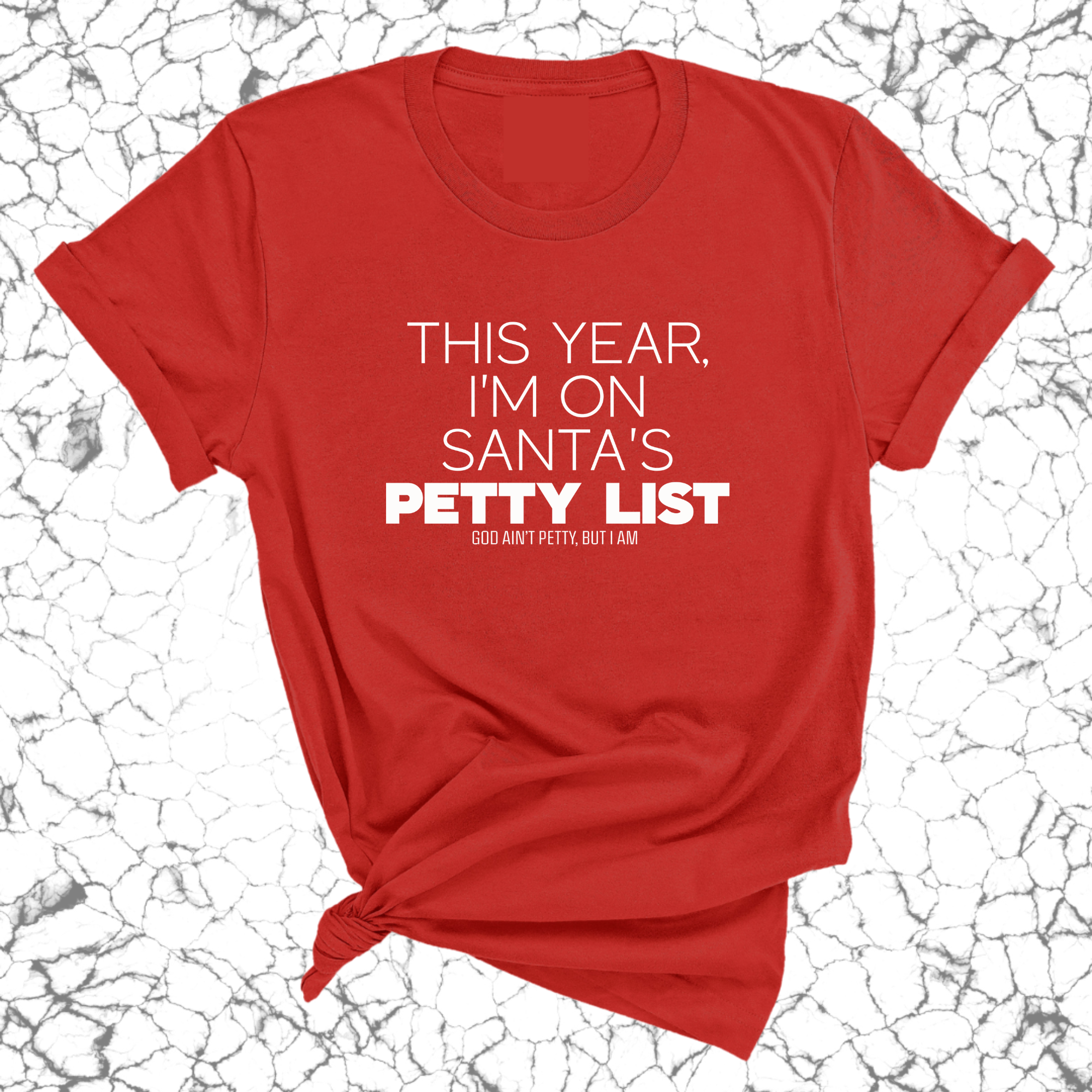 This Year I'm on Santa's Petty List Unisex Tee-T-Shirt-The Original God Ain't Petty But I Am