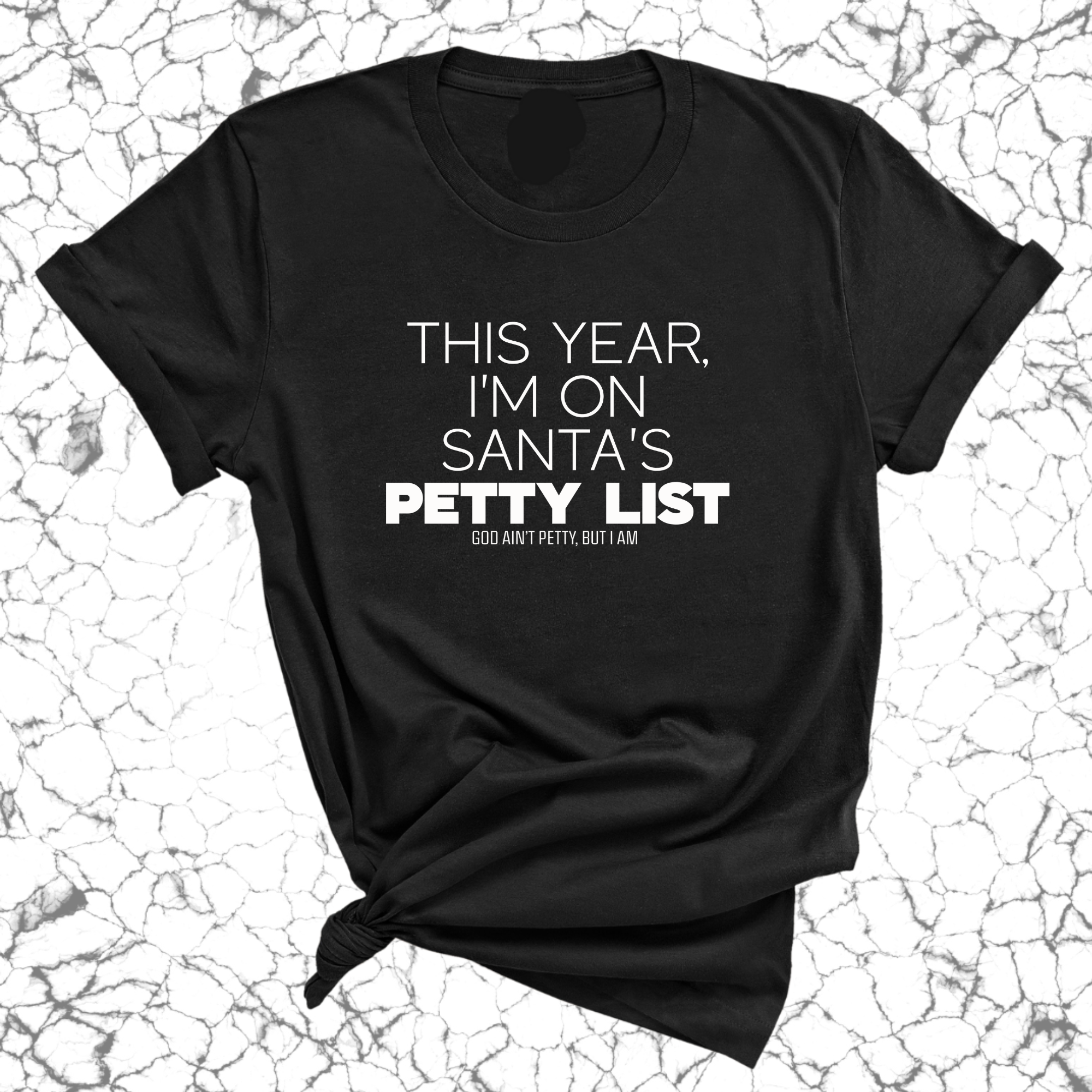 This Year I'm on Santa's Petty List Unisex Tee-T-Shirt-The Original God Ain't Petty But I Am