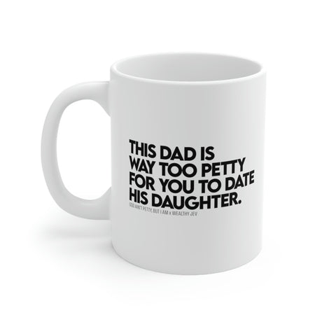 This dad is way too petty for you to date his daughter Mug11oz (White/Black) (God Ain't Petty, but I Am x Wealthy Jev Collab)-Mug-The Original God Ain't Petty But I Am