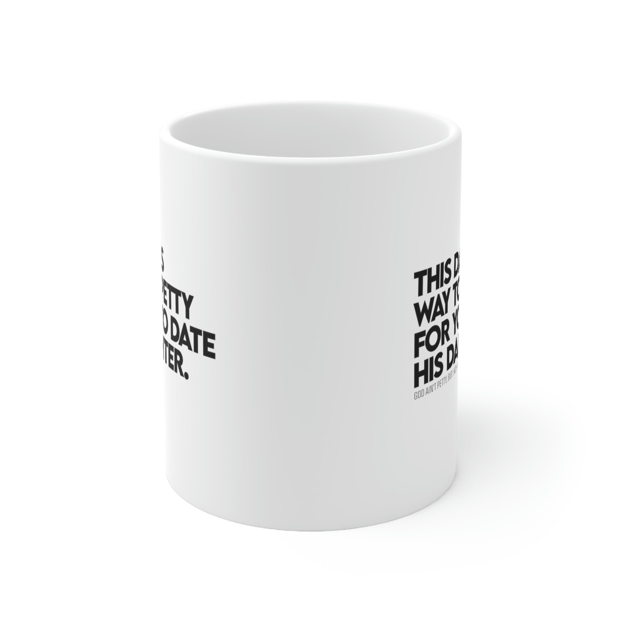 This dad is way too petty for you to date his daughter Mug11oz (White/Black) (God Ain't Petty, but I Am x Wealthy Jev Collab)-Mug-The Original God Ain't Petty But I Am