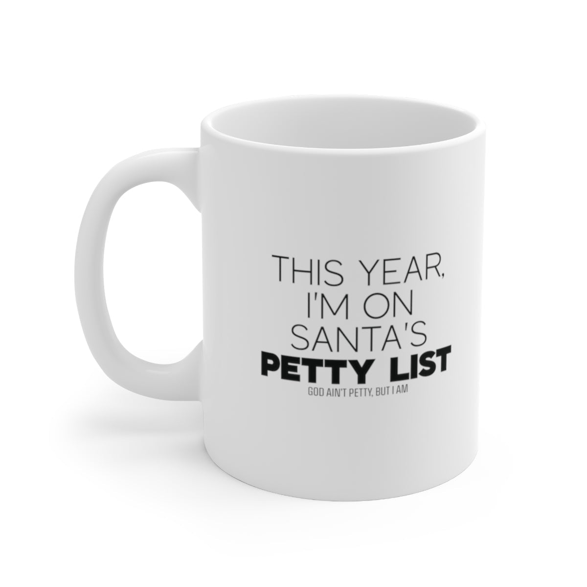 This year I'm on Santa's Petty List Mug 11oz (White/Black)-Mug-The Original God Ain't Petty But I Am