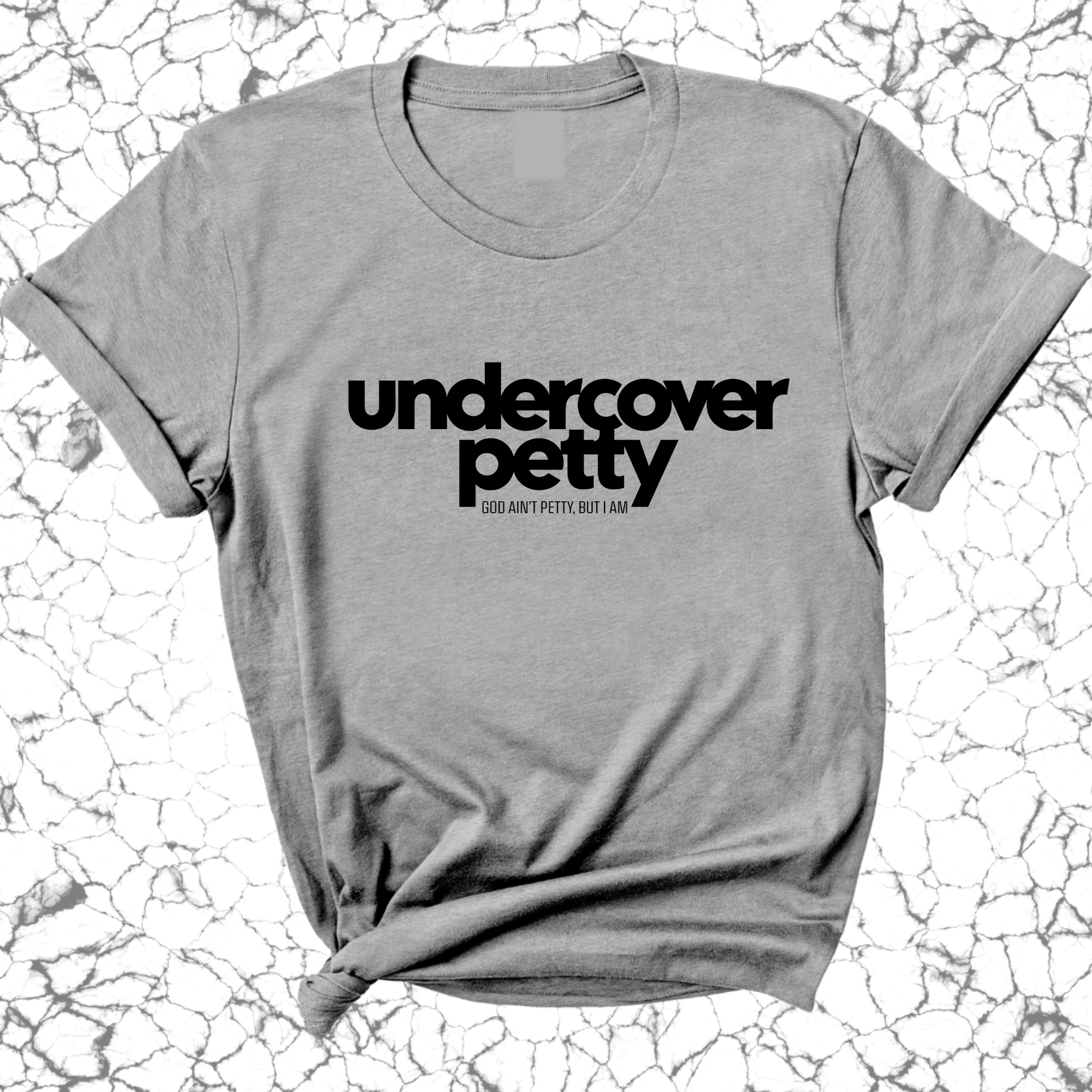 Undercover Petty Unisex Tee-T-Shirt-The Original God Ain't Petty But I Am