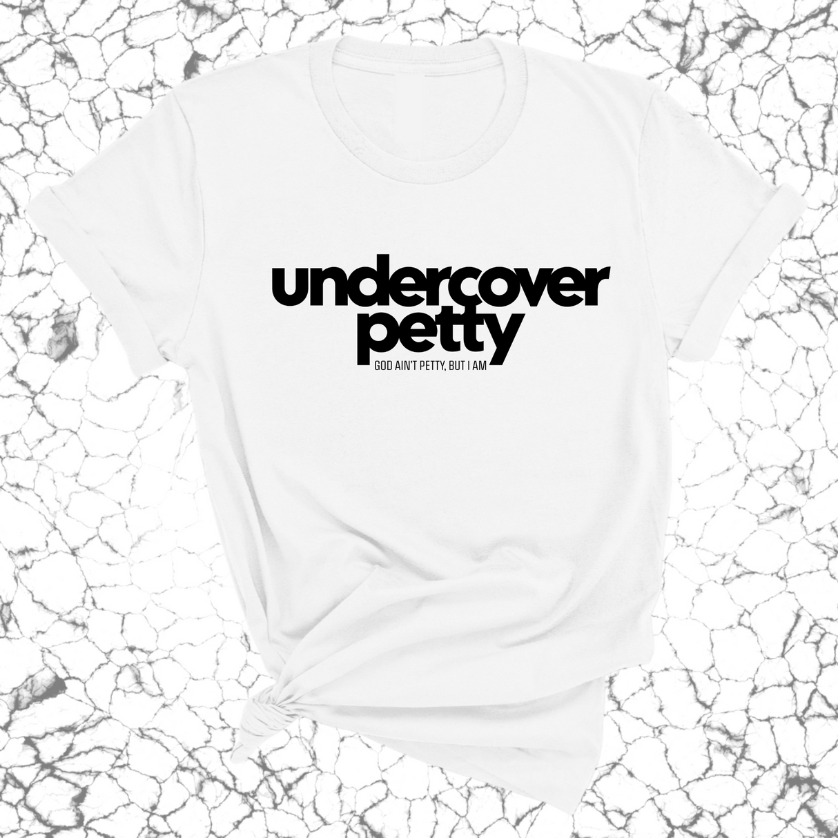 Undercover Petty Unisex Tee-T-Shirt-The Original God Ain't Petty But I Am