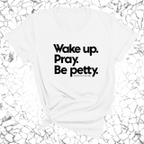 Wake up. Pray. Be Petty Unisex Tee-T-Shirt-The Original God Ain't Petty But I Am