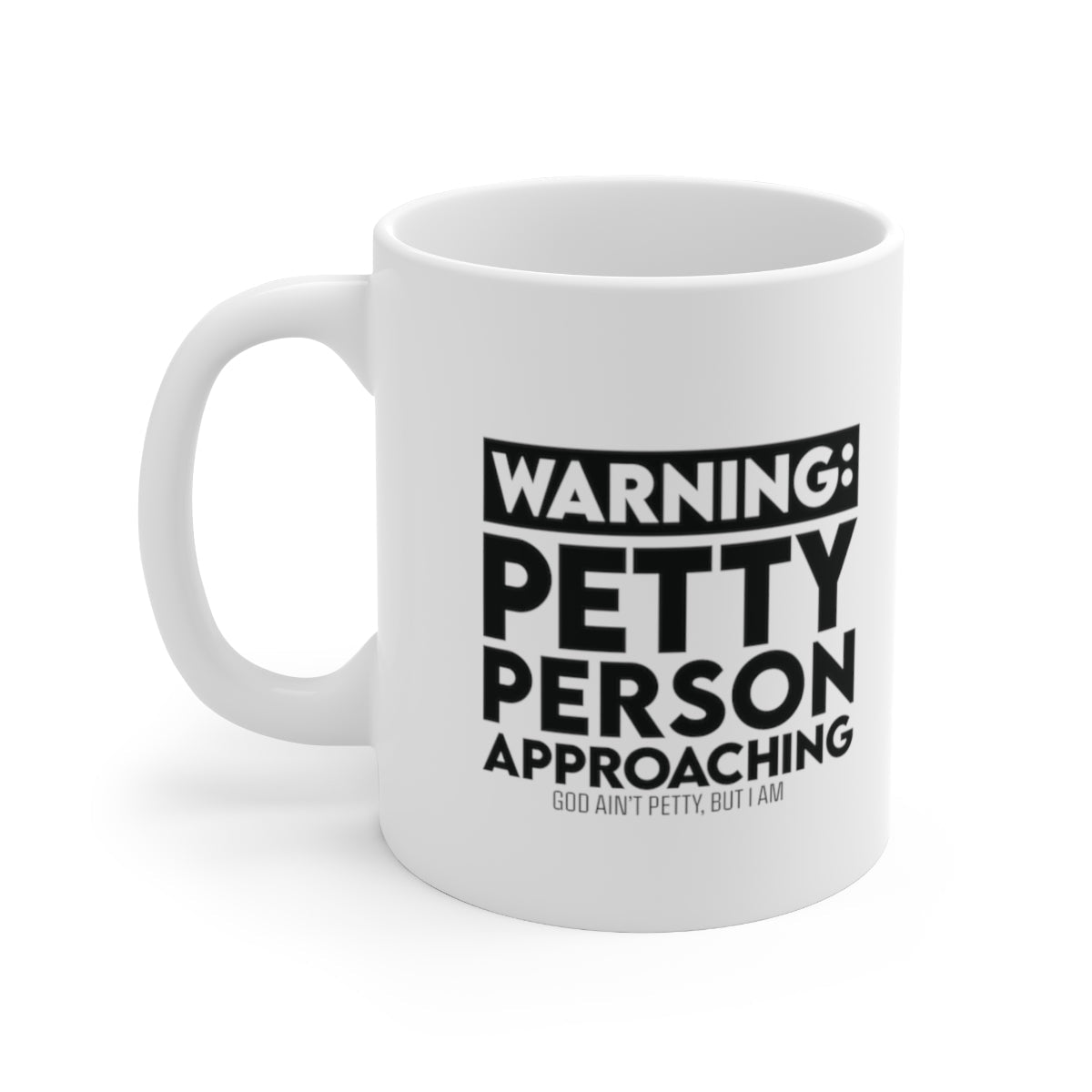 Warning: Petty Person Approaching Mug 11oz (White/Black)-Mug-The Original God Ain't Petty But I Am
