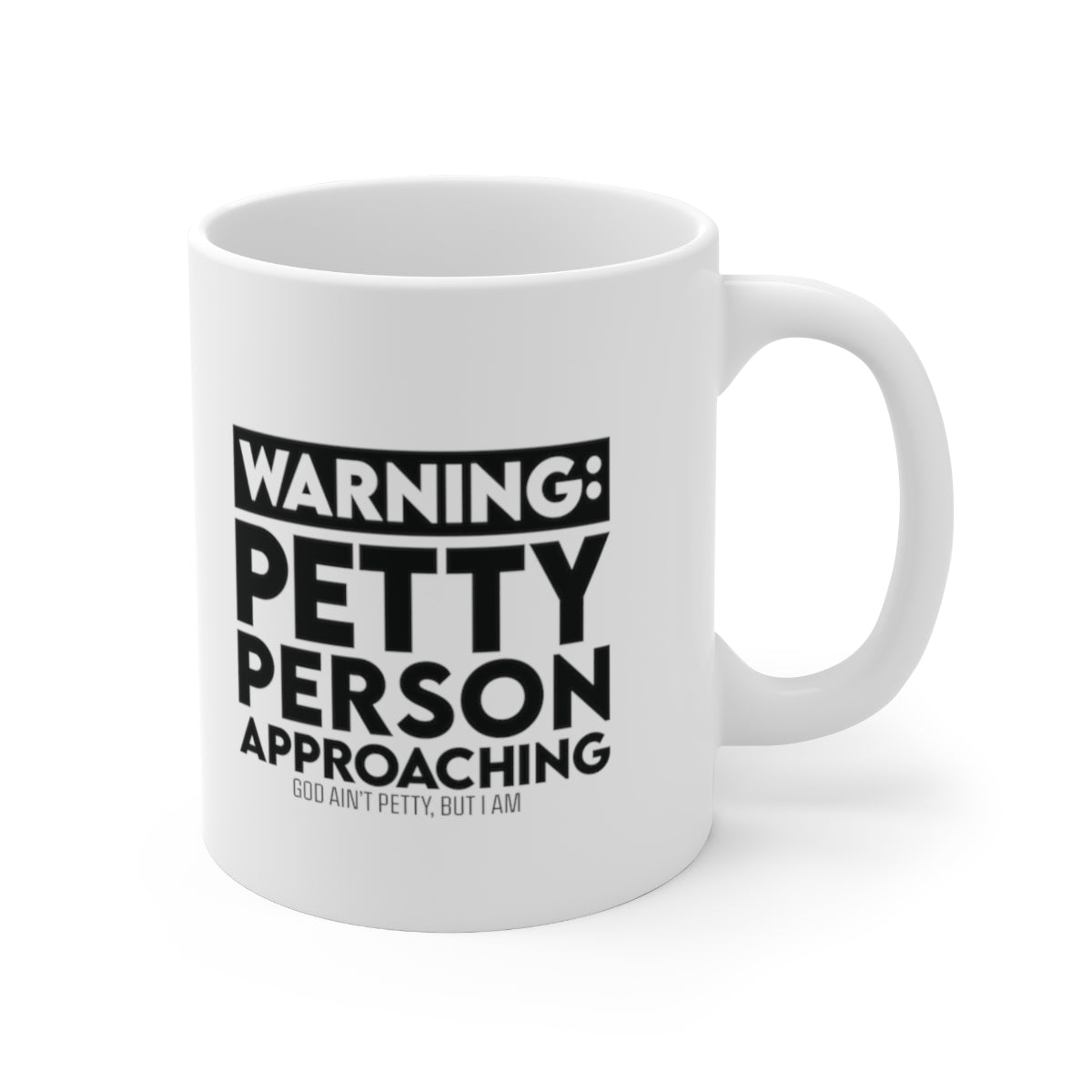 Warning: Petty Person Approaching Mug 11oz (White/Black)-Mug-The Original God Ain't Petty But I Am