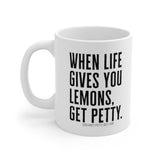 When Life Gives you lemons, Get Petty Mug 11oz (White/Black)-Mug-The Original God Ain't Petty But I Am