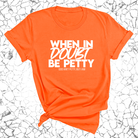 When in doubt be Petty Unisex Tee-T-Shirt-The Original God Ain't Petty But I Am