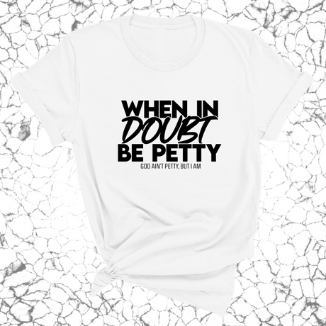 When in doubt be Petty Unisex Tee-T-Shirt-The Original God Ain't Petty But I Am