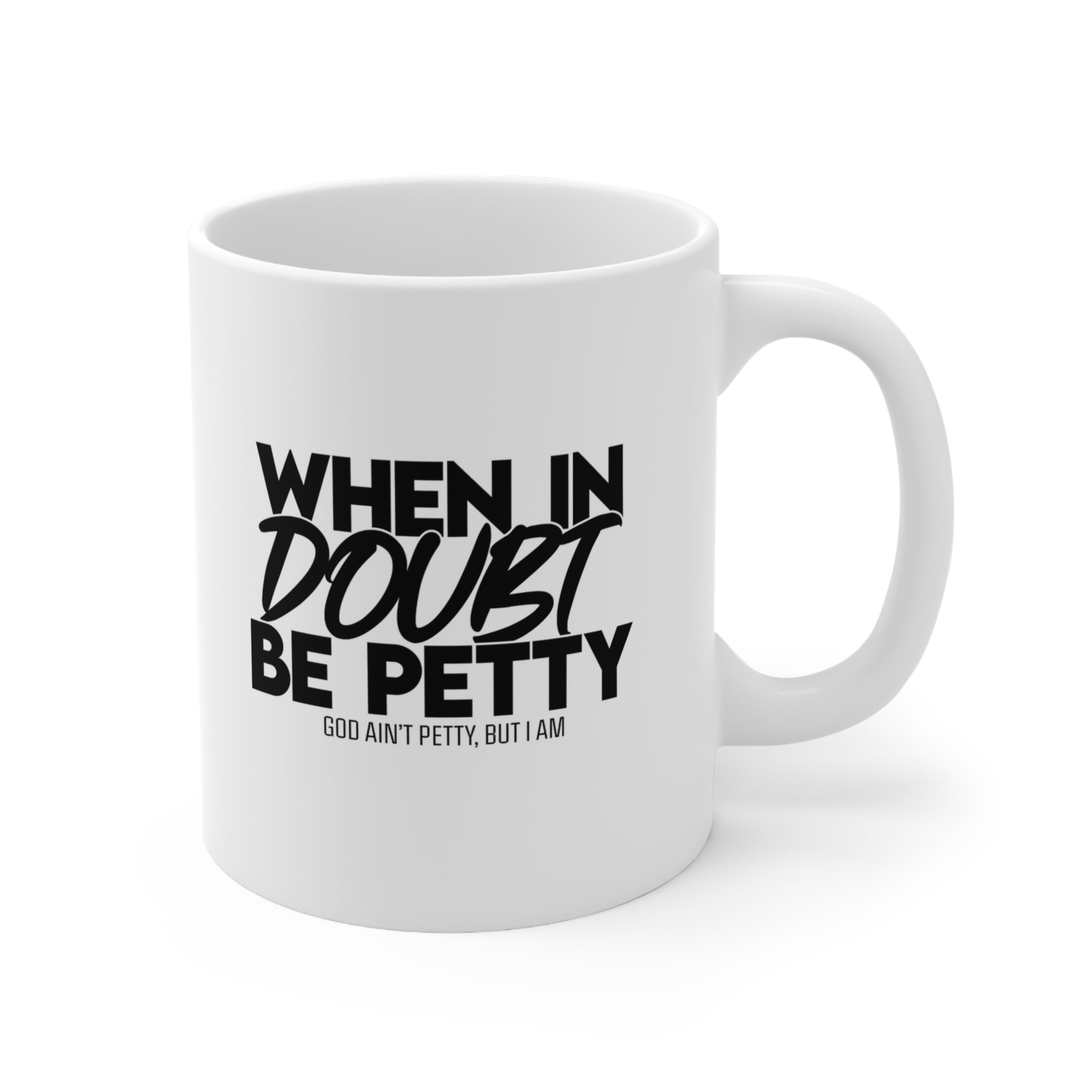 When in doubt be petty Mug 11oz (White/Black)-Mug-The Original God Ain't Petty But I Am