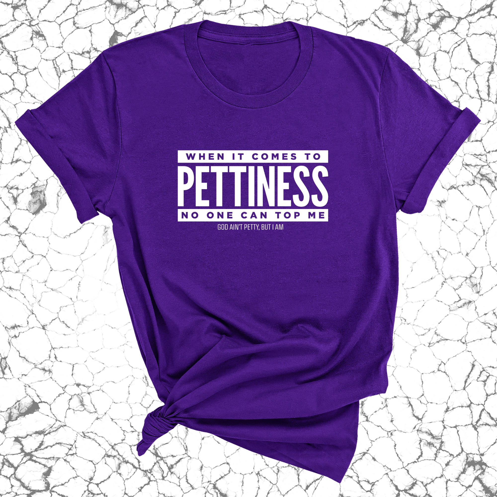 When it comes to Pettiness no one can top me Unisex Tee-T-Shirt-The Original God Ain't Petty But I Am