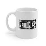 When it comes to pettiness no one can top me Mug 11oz (White/Black)-Mug-The Original God Ain't Petty But I Am
