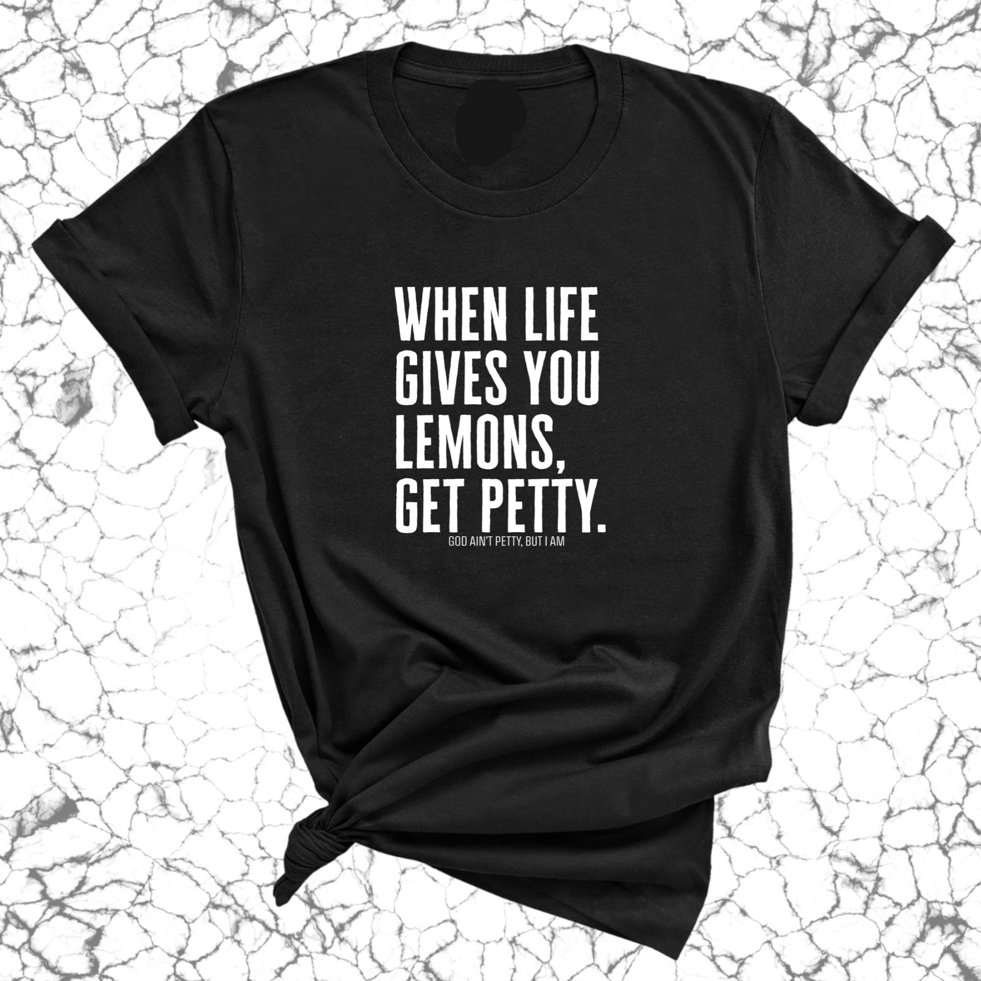 When life gives you lemons, get petty Unisex Tee-T-Shirt-The Original God Ain't Petty But I Am
