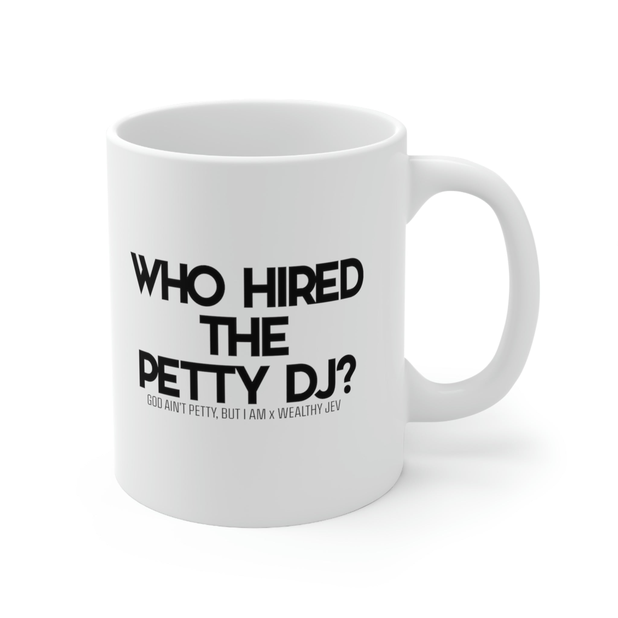 Who hired the petty DJ? Mug11oz (White/Black) (God Ain't Petty, but I Am x Wealthy Jev Collab)-Mug-The Original God Ain't Petty But I Am